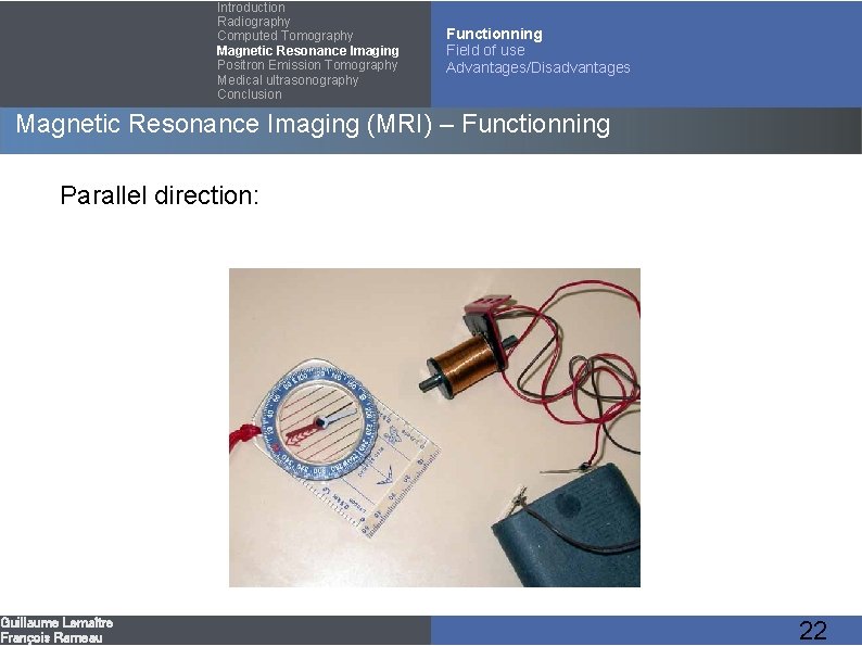 Introduction Radiography Computed Tomography Magnetic Resonance Imaging Positron Emission Tomography Medical ultrasonography Conclusion Functionning