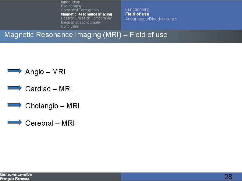 Introduction Radiography Computed Tomography Magnetic Resonance Imaging Positron Emission Tomography Medical ultrasonography Conclusion Functionning