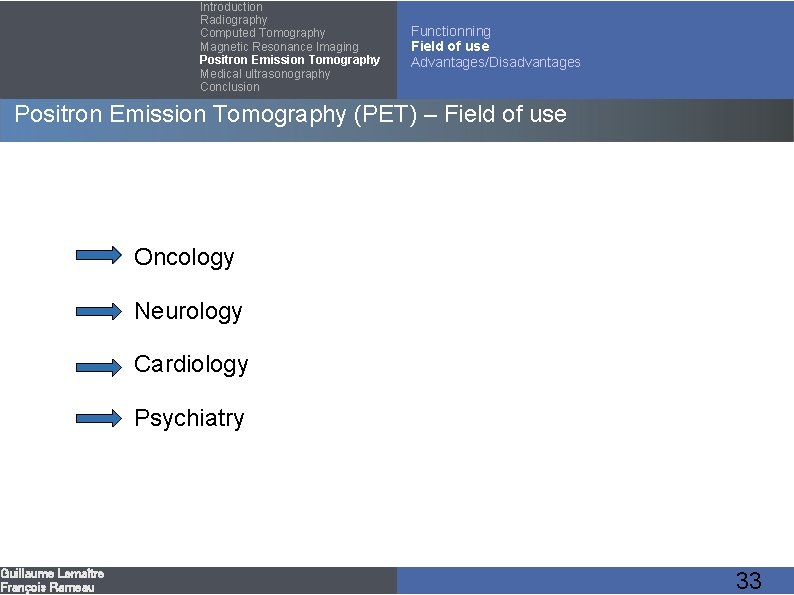 Introduction Radiography Computed Tomography Magnetic Resonance Imaging Positron Emission Tomography Medical ultrasonography Conclusion Functionning