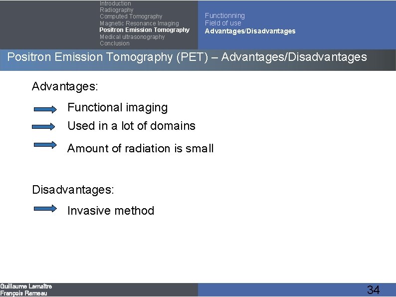 Introduction Radiography Computed Tomography Magnetic Resonance Imaging Positron Emission Tomography Medical ultrasonography Conclusion Functionning