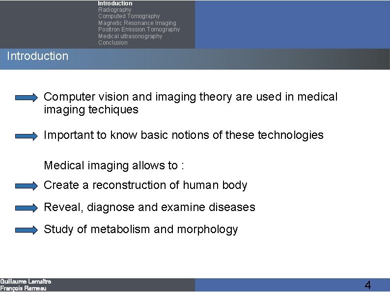 Introduction Radiography Computed Tomography Magnetic Resonance Imaging Positron Emission Tomography Medical ultrasonography Conclusion Introduction