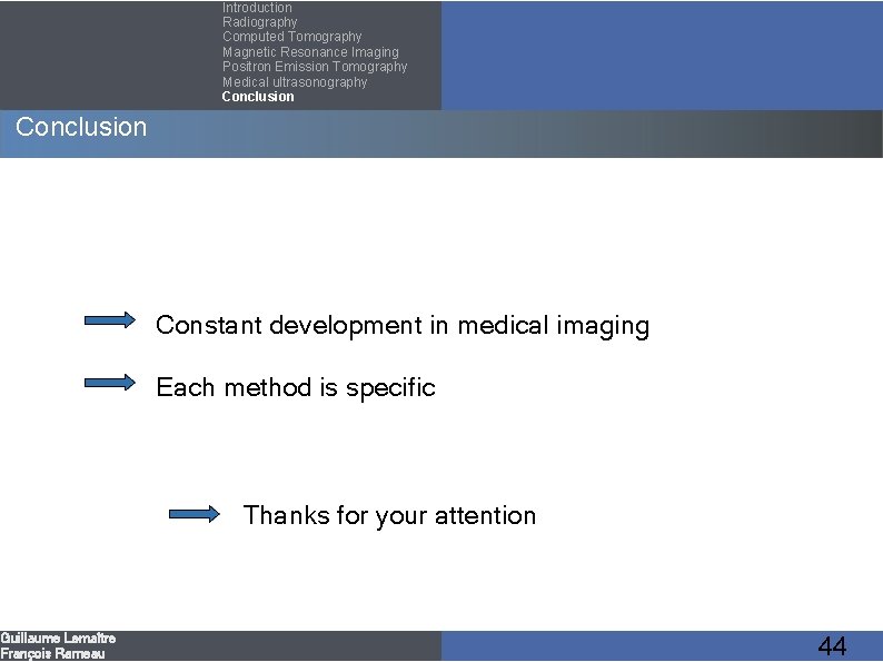 Introduction Radiography Computed Tomography Magnetic Resonance Imaging Positron Emission Tomography Medical ultrasonography Conclusion Guillaume