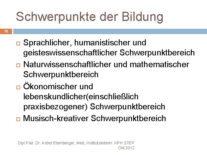 Schwerpunkte der Bildung 10 Sprachlicher, humanistischer und geisteswissenschaftlicher Schwerpunktbereich Naturwissenschaftlicher und mathematischer Schwerpunktbereich Ökonomischer