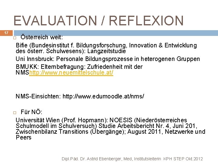 EVALUATION / REFLEXION 17 Österreich weit: Bifie (Bundesinstitut f. Bildungsforschung, Innovation & Entwicklung des
