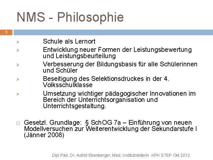 NMS - Philosophie 3 Ø Ø Ø Schule als Lernort Entwicklung neuer Formen der