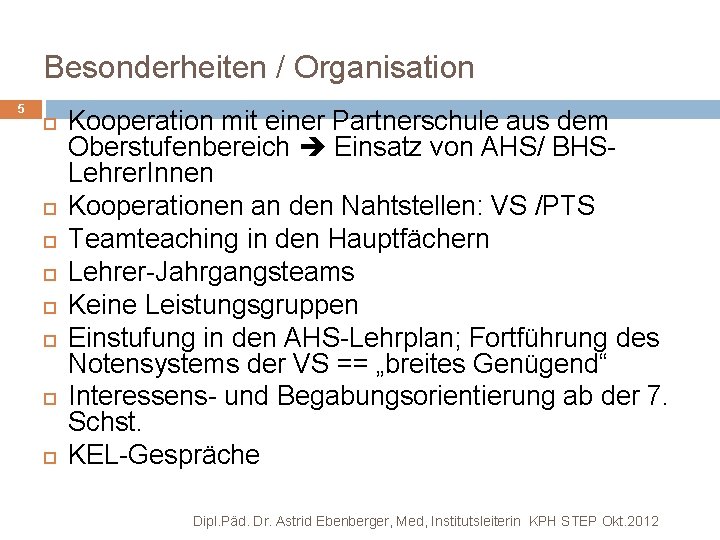 Besonderheiten / Organisation 5 Kooperation mit einer Partnerschule aus dem Oberstufenbereich Einsatz von AHS/