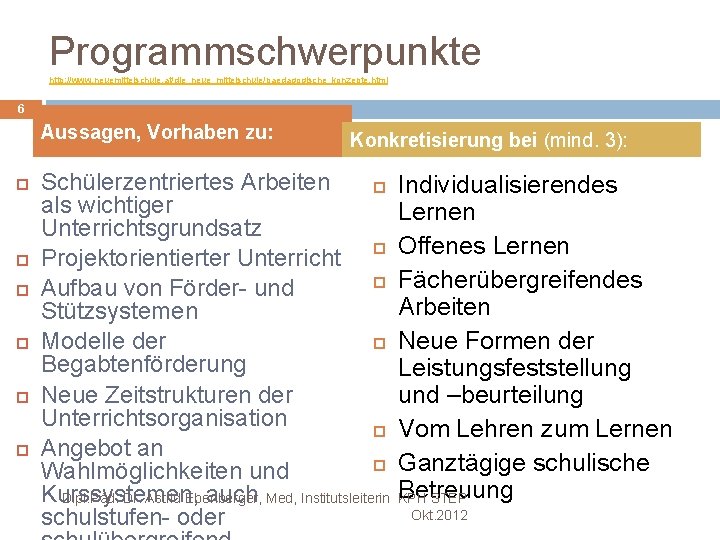 Programmschwerpunkte http: //www. neuemittelschule. at/die_neue_mittelschule/paedagogische_konzepte. html 6 Aussagen, Vorhaben zu: Konkretisierung bei (mind. 3):