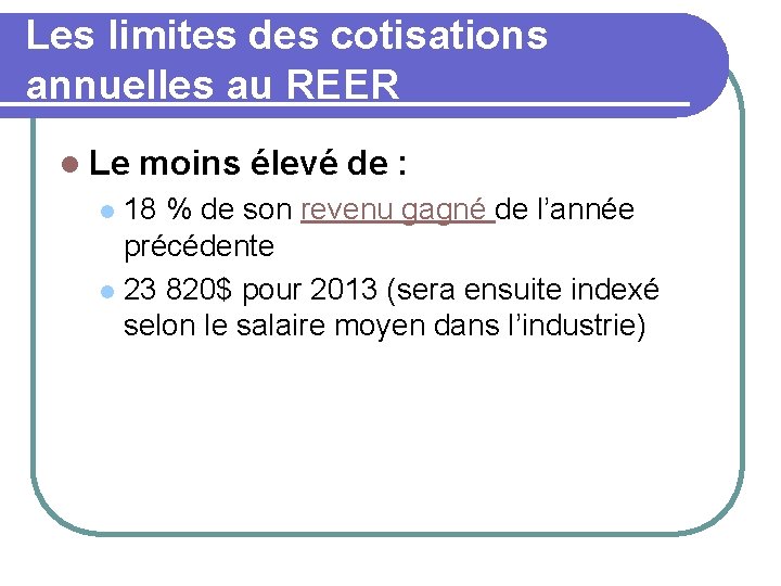 Les limites des cotisations annuelles au REER l Le moins élevé de : 18