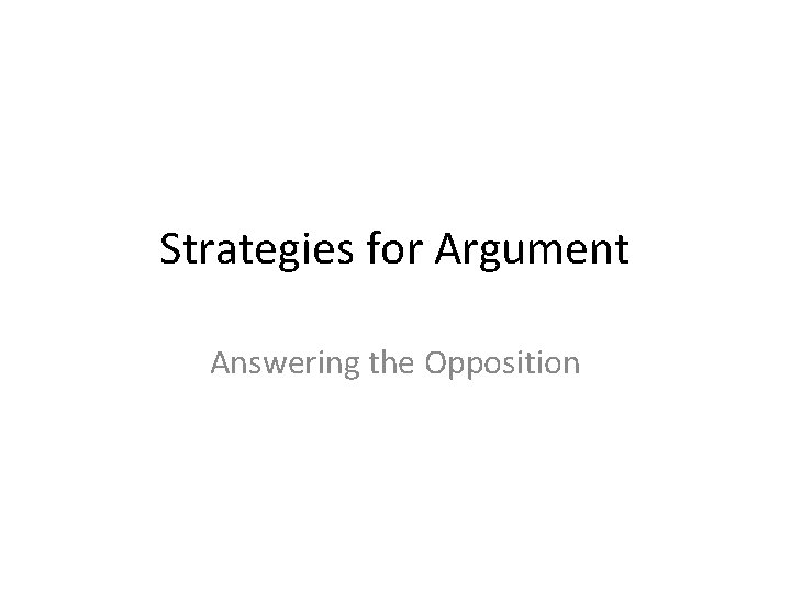 Strategies for Argument Answering the Opposition 