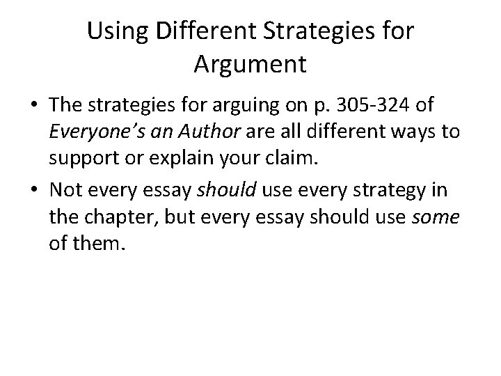 Using Different Strategies for Argument • The strategies for arguing on p. 305 -324