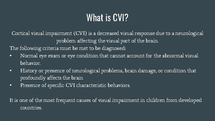 What is CVI? Cortical visual impairment (CVI) is a decreased visual response due to What is CVI? Cortical visual impairment (CVI) is a decreased visual response due to