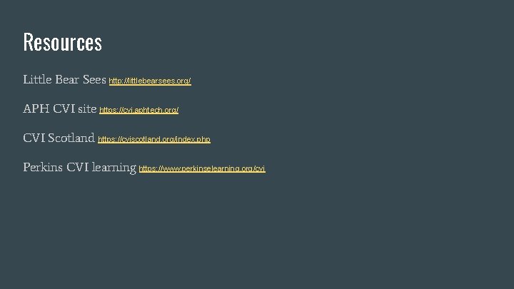 Resources Little Bear Sees http: //littlebearsees. org/ APH CVI site https: //cvi. aphtech. org/ Resources Little Bear Sees http: //littlebearsees. org/ APH CVI site https: //cvi. aphtech. org/