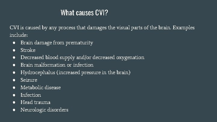 What causes CVI? CVI is caused by any process that damages the visual parts