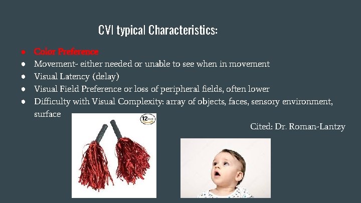 CVI typical Characteristics: ● ● ● Color Preference Movement- either needed or unable to