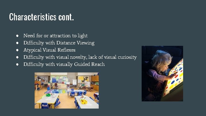 Characteristics cont. ● ● ● Need for or attraction to light Difficulty with Distance Characteristics cont. ● ● ● Need for or attraction to light Difficulty with Distance