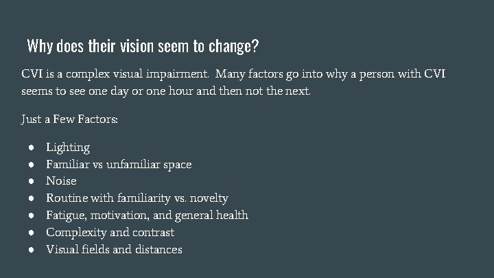 Why does their vision seem to change? CVI is a complex visual impairment. Many Why does their vision seem to change? CVI is a complex visual impairment. Many
