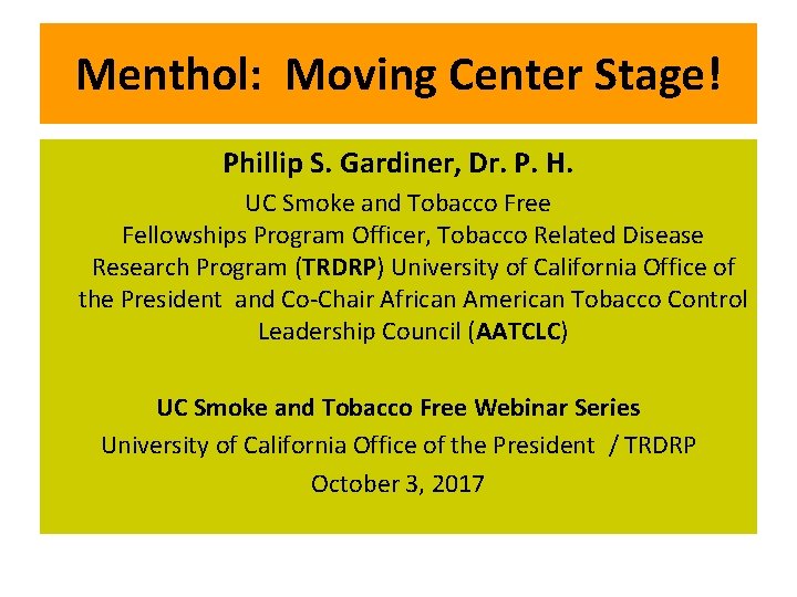 Menthol: Moving Center Stage! Phillip S. Gardiner, Dr. P. H. UC Smoke and Tobacco