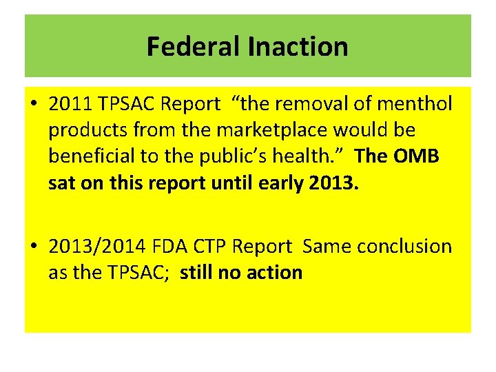 Federal Inaction • 2011 TPSAC Report “the removal of menthol products from the marketplace
