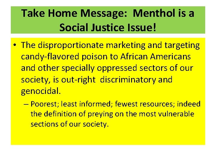 Take Home Message: Menthol is a Social Justice Issue! • The disproportionate marketing and