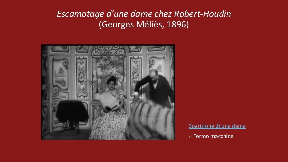 Escamotage d’une dame chez Robert-Houdin (Georges Méliès, 1896) Sparizione di una dama o Fermo
