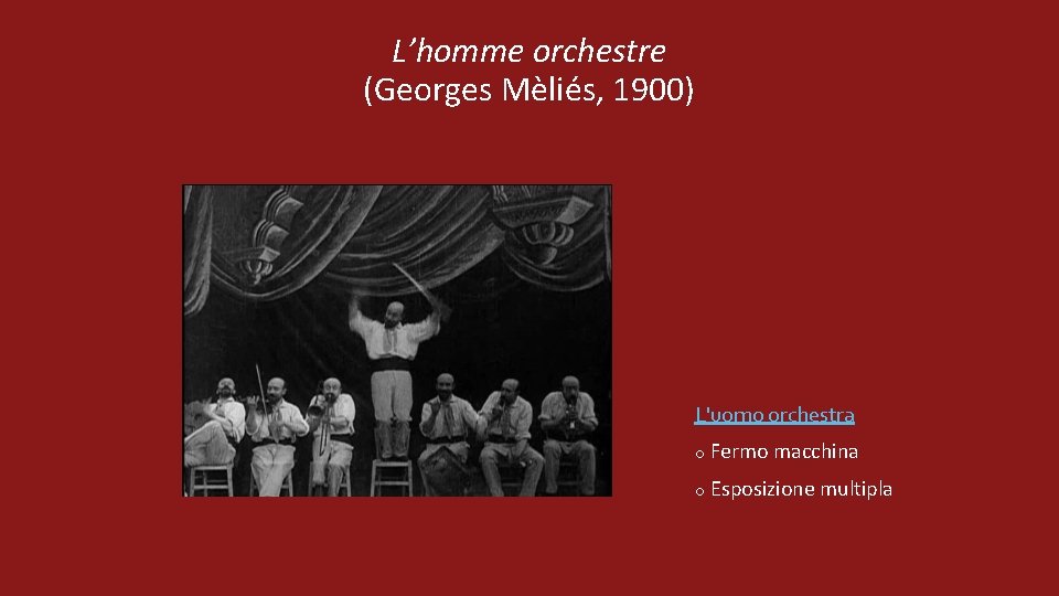 L’homme orchestre (Georges Mèliés, 1900) L'uomo orchestra o Fermo macchina o Esposizione multipla 