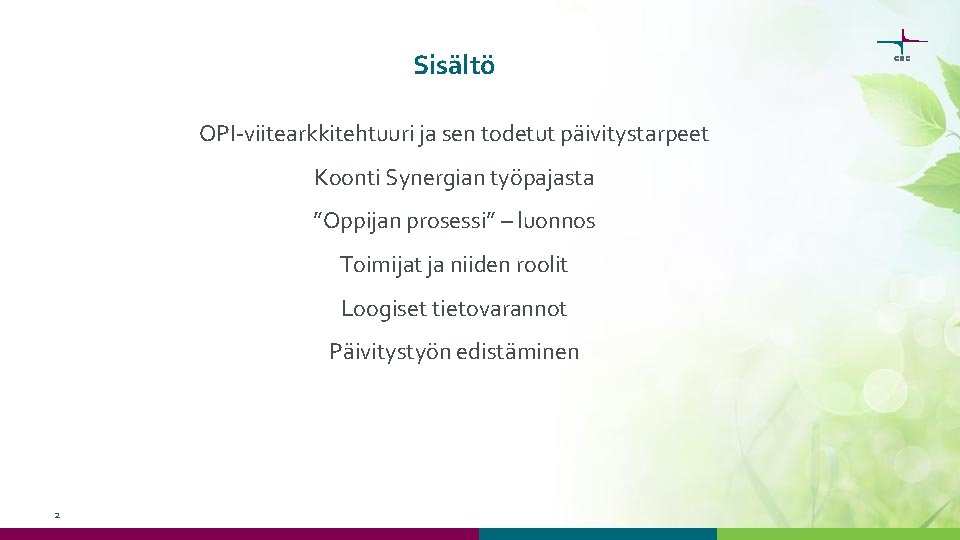 Sisältö OPI-viitearkkitehtuuri ja sen todetut päivitystarpeet Koonti Synergian työpajasta ”Oppijan prosessi” – luonnos Toimijat