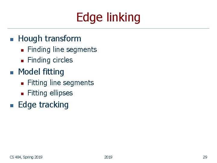 Edge linking n Hough transform n n n Model fitting n n n Finding