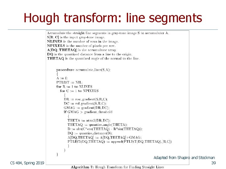 Hough transform: line segments CS 484, Spring 2019 Adapted from Shapiro and Stockman 39