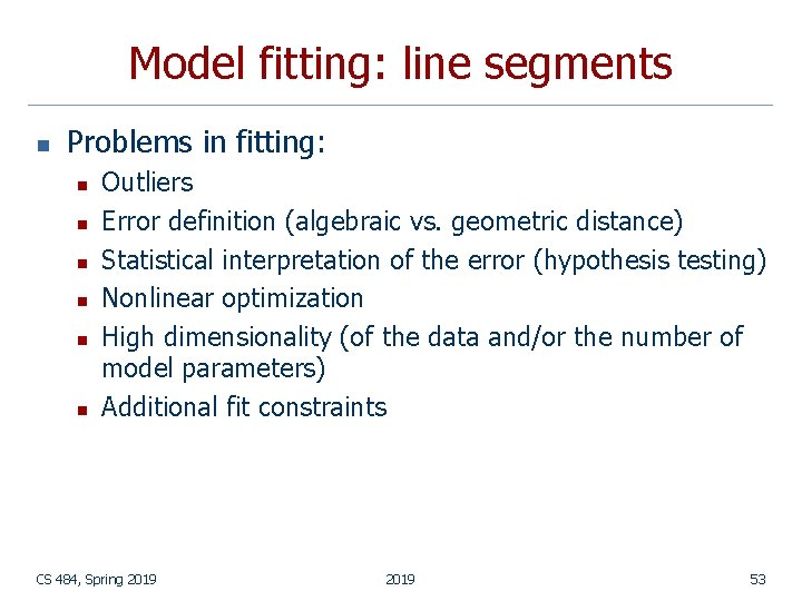 Model fitting: line segments n Problems in fitting: n n n Outliers Error definition