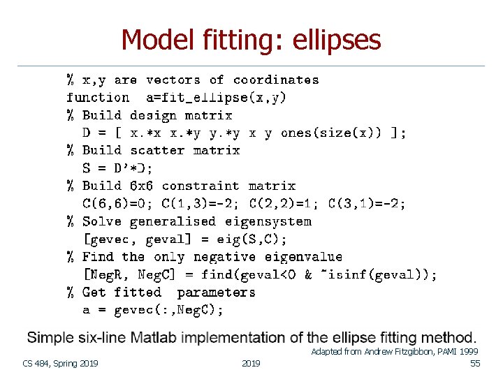 Model fitting: ellipses CS 484, Spring 2019 Adapted from Andrew Fitzgibbon, PAMI 1999 55