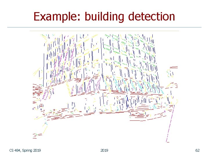 Example: building detection CS 484, Spring 2019 62 