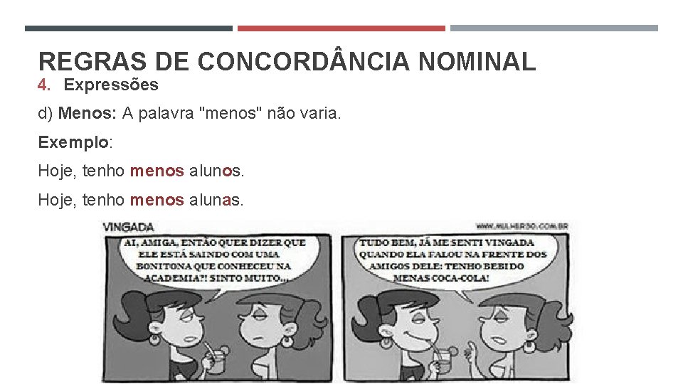 REGRAS DE CONCORD NCIA NOMINAL 4. Expressões d) Menos: A palavra "menos" não varia.