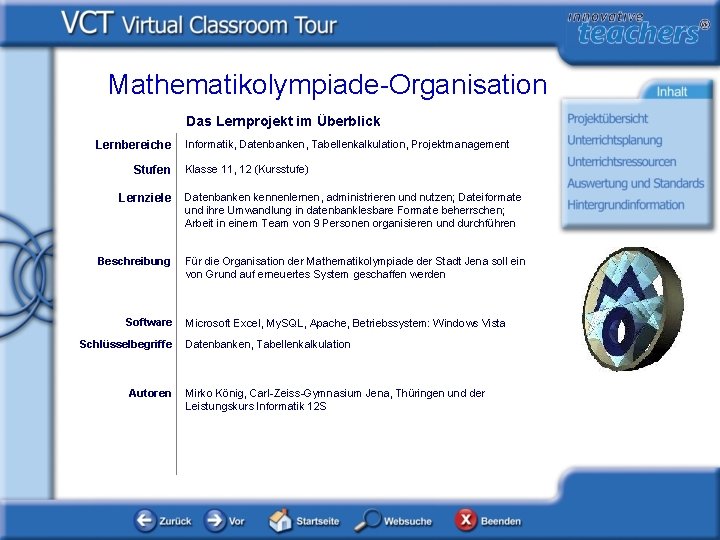 Mathematikolympiade-Organisation Das Lernprojekt im Überblick Lernbereiche Stufen Lernziele Beschreibung Software Schlüsselbegriffe Autoren Informatik, Datenbanken,