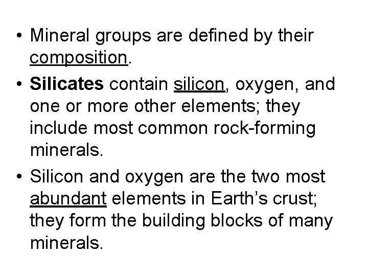  • Mineral groups are defined by their composition. • Silicates contain silicon, oxygen,