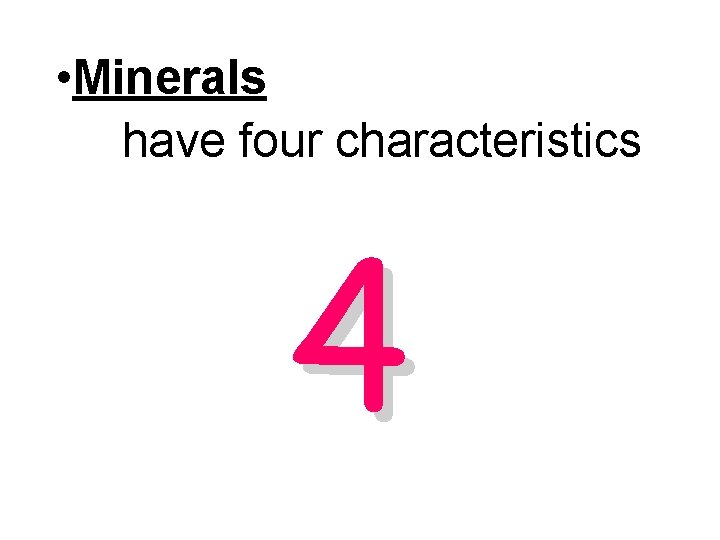  • Minerals have four characteristics 4 