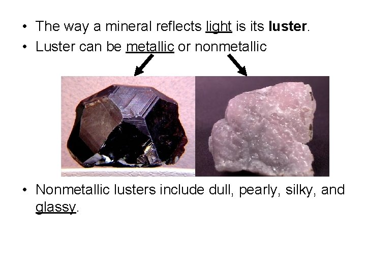  • The way a mineral reflects light is its luster. • Luster can