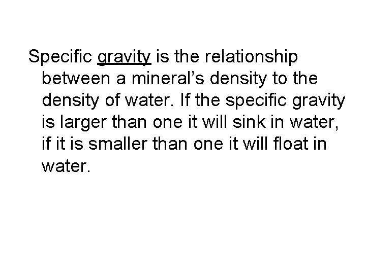 Specific gravity is the relationship between a mineral’s density to the density of water.