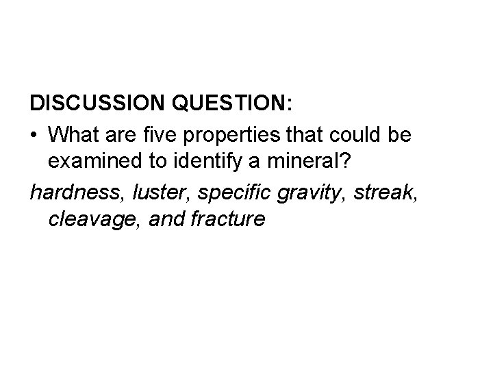 DISCUSSION QUESTION: • What are five properties that could be examined to identify a