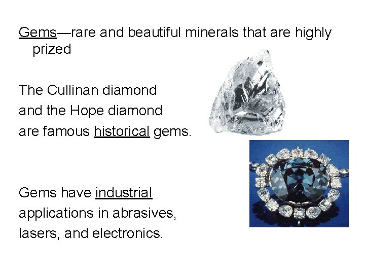 Gems—rare and beautiful minerals that are highly prized The Cullinan diamond and the Hope