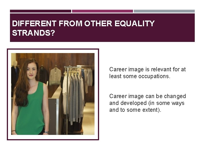 DIFFERENT FROM OTHER EQUALITY STRANDS? Career image is relevant for at least some occupations. DIFFERENT FROM OTHER EQUALITY STRANDS? Career image is relevant for at least some occupations.