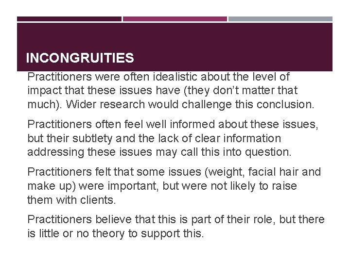 INCONGRUITIES Practitioners were often idealistic about the level of impact that these issues have INCONGRUITIES Practitioners were often idealistic about the level of impact that these issues have