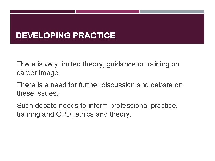 DEVELOPING PRACTICE There is very limited theory, guidance or training on career image. There DEVELOPING PRACTICE There is very limited theory, guidance or training on career image. There
