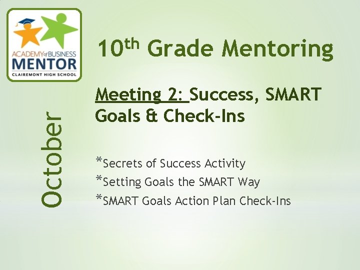 October th 10 Grade Mentoring Meeting 2: Success, SMART Goals & Check-Ins *Secrets of