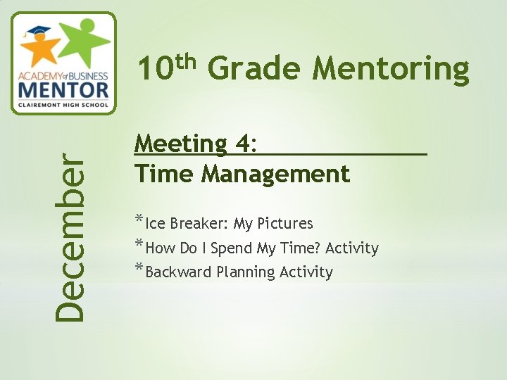 December th 10 Grade Mentoring Meeting 4: Time Management *Ice Breaker: My Pictures *How