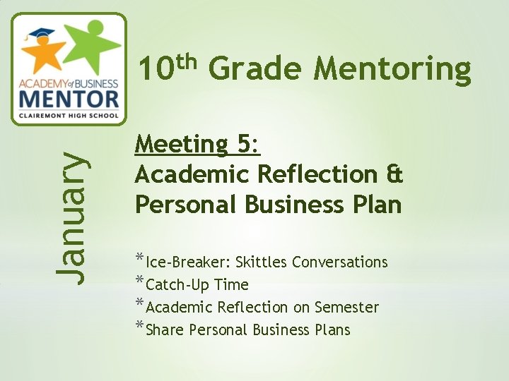 January th 10 Grade Mentoring Meeting 5: Academic Reflection & Personal Business Plan *Ice-Breaker: