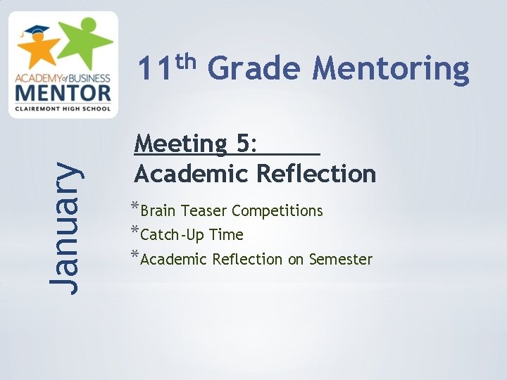 January th 11 Grade Mentoring Meeting 5: Academic Reflection *Brain Teaser Competitions *Catch-Up Time