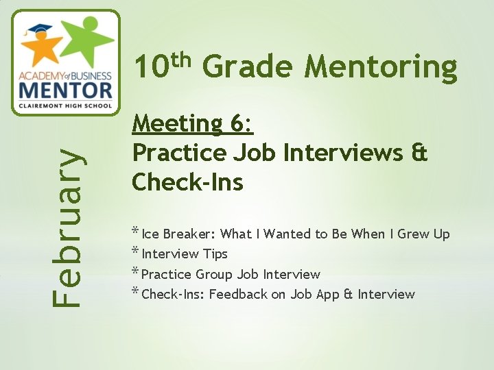 February th 10 Grade Mentoring Meeting 6: Practice Job Interviews & Check-Ins * Ice