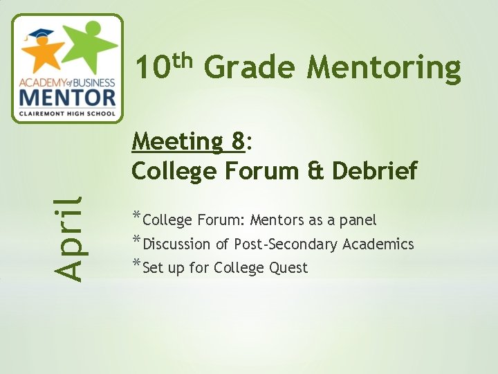 th 10 Grade Mentoring April Meeting 8: College Forum & Debrief *College Forum: Mentors