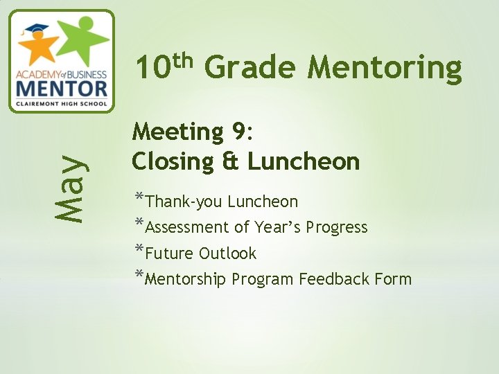 May th 10 Grade Mentoring Meeting 9: Closing & Luncheon *Thank-you Luncheon *Assessment of