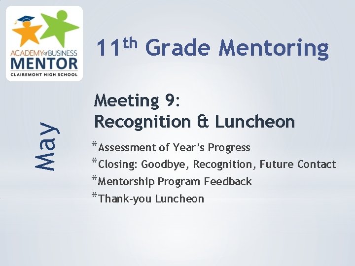 May th 11 Grade Mentoring Meeting 9: Recognition & Luncheon *Assessment of Year’s Progress